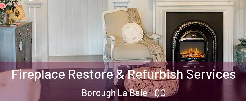 Fireplace Restore & Refurbish Services Borough La Baie - QC