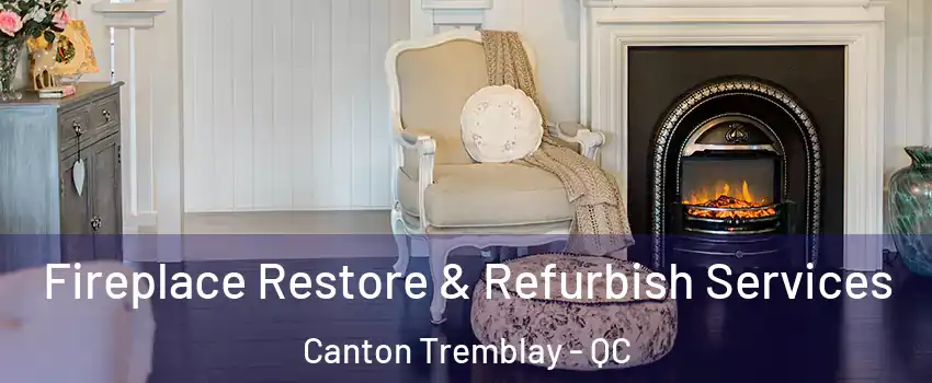 Fireplace Restore & Refurbish Services Canton Tremblay - QC