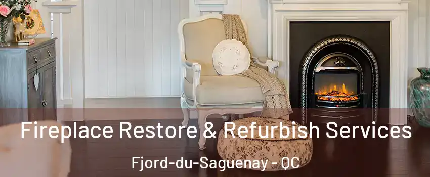 Fireplace Restore & Refurbish Services Fjord-du-Saguenay - QC