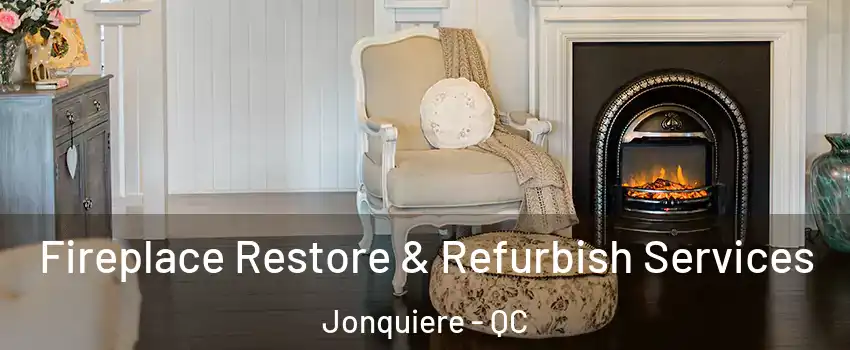 Fireplace Restore & Refurbish Services Jonquiere - QC