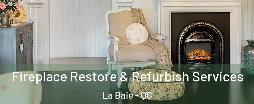 Fireplace Restore & Refurbish Services La Baie - QC