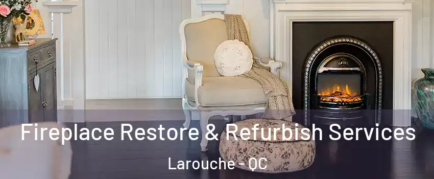 Fireplace Restore & Refurbish Services Larouche - QC