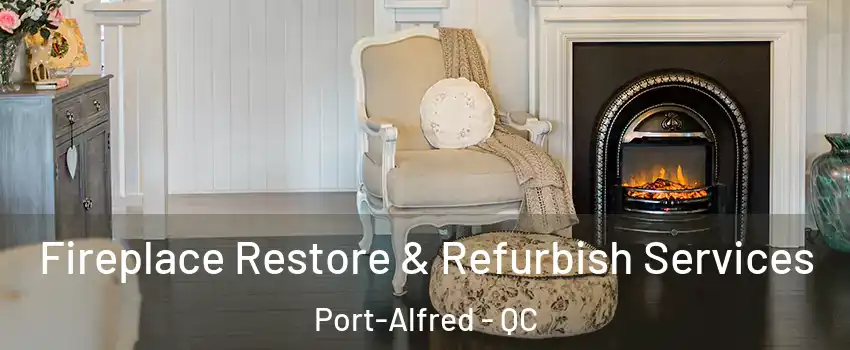 Fireplace Restore & Refurbish Services Port-Alfred - QC