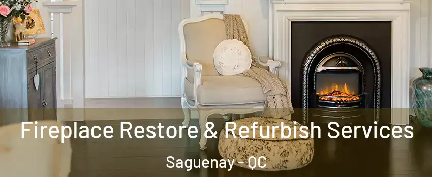 Fireplace Restore & Refurbish Services Saguenay - QC
