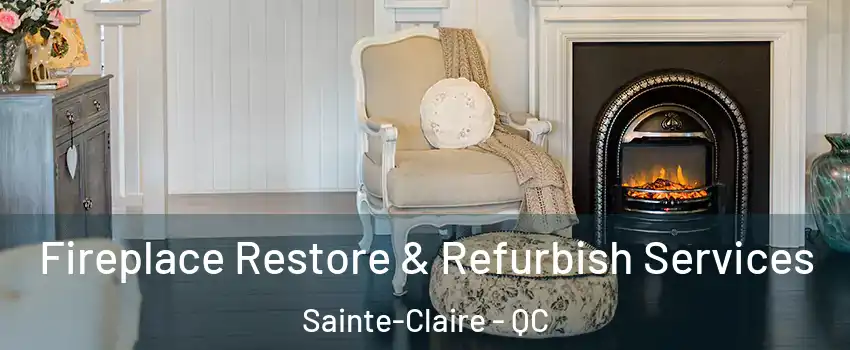 Fireplace Restore & Refurbish Services Sainte-Claire - QC
