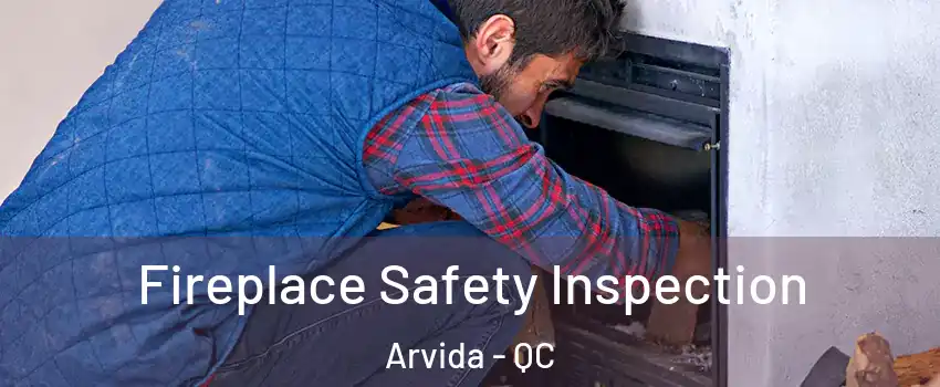  Fireplace Safety Inspection Arvida - QC