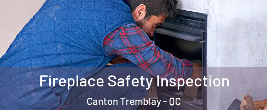 Fireplace Safety Inspection Canton Tremblay - QC