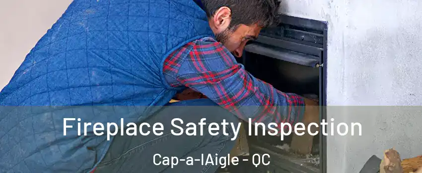 Fireplace Safety Inspection Cap-a-lAigle - QC