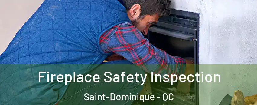 Fireplace Safety Inspection Saint-Dominique - QC