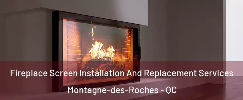 Fireplace Screen Installation And Replacement Services Montagne-des-Roches - QC