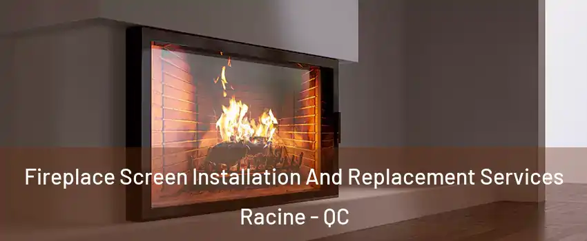 Fireplace Screen Installation And Replacement Services Racine - QC
