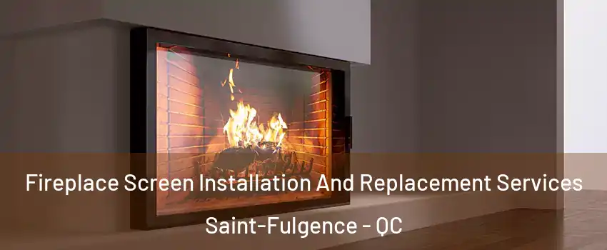 Fireplace Screen Installation And Replacement Services Saint-Fulgence - QC