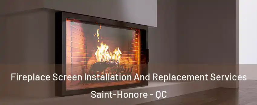 Fireplace Screen Installation And Replacement Services Saint-Honore - QC