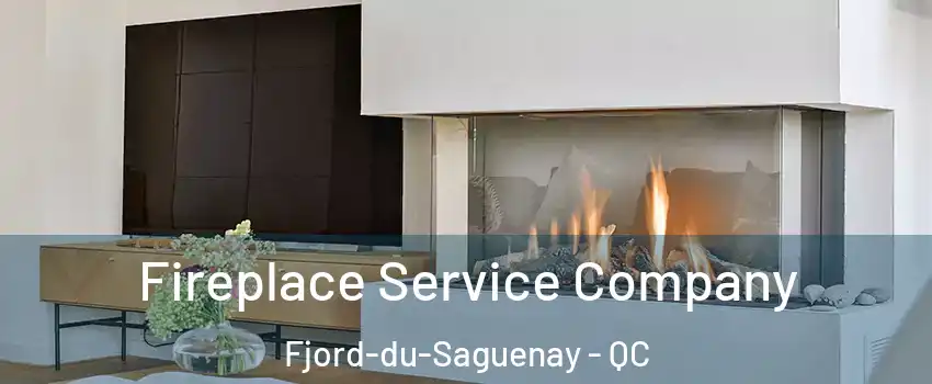 Fireplace Service Company Fjord-du-Saguenay - QC