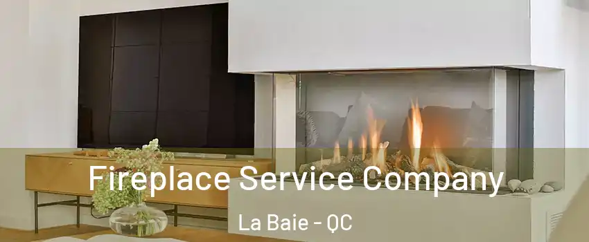  Fireplace Service Company La Baie - QC