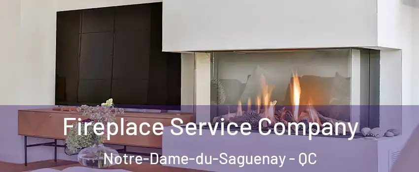 Fireplace Service Company Notre-Dame-du-Saguenay - QC