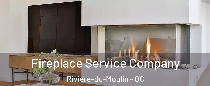 Fireplace Service Company Riviere-du-Moulin - QC