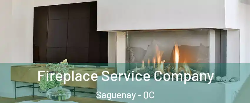  Fireplace Service Company Saguenay - QC