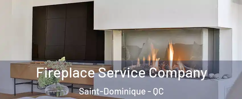 Fireplace Service Company Saint-Dominique - QC