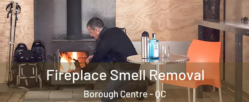  Fireplace Smell Removal Borough Centre - QC