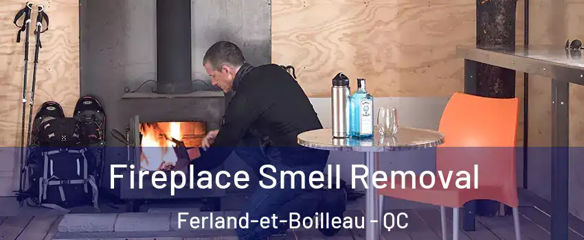  Fireplace Smell Removal Ferland-et-Boilleau - QC