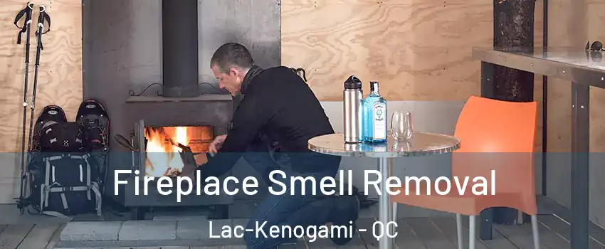  Fireplace Smell Removal Lac-Kenogami - QC