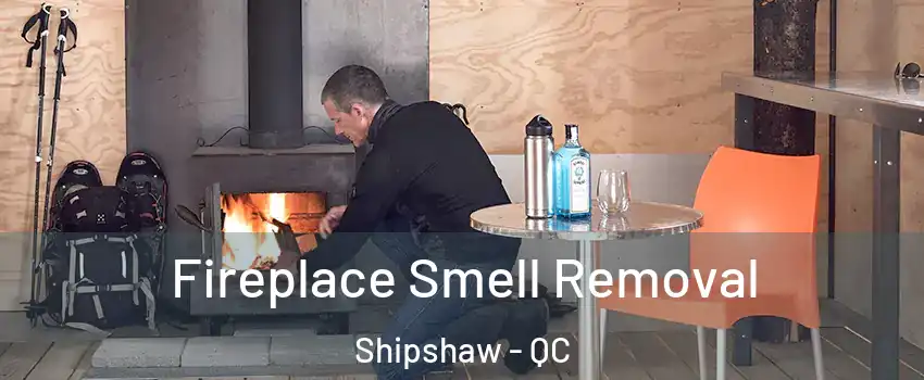  Fireplace Smell Removal Shipshaw - QC