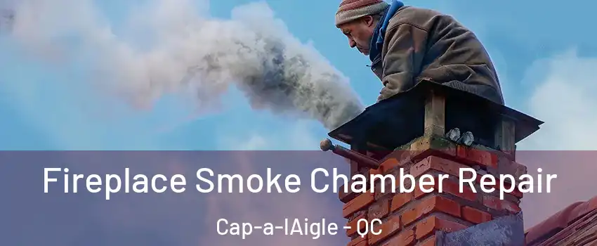  Fireplace Smoke Chamber Repair Cap-a-lAigle - QC