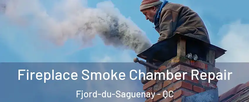 Fireplace Smoke Chamber Repair Fjord-du-Saguenay - QC