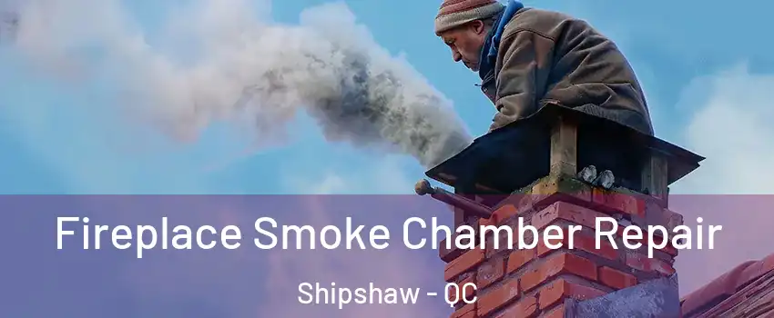  Fireplace Smoke Chamber Repair Shipshaw - QC