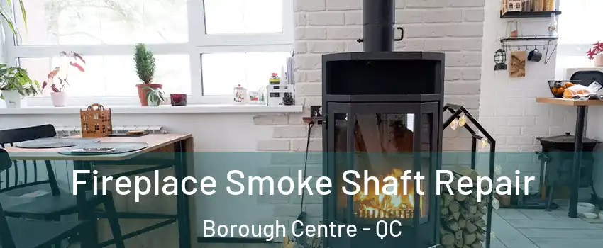  Fireplace Smoke Shaft Repair Borough Centre - QC