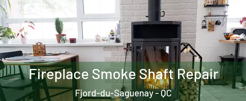  Fireplace Smoke Shaft Repair Fjord-du-Saguenay - QC