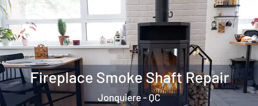  Fireplace Smoke Shaft Repair Jonquiere - QC