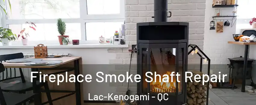  Fireplace Smoke Shaft Repair Lac-Kenogami - QC