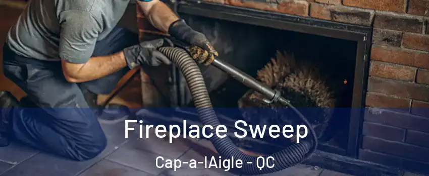  Fireplace Sweep Cap-a-lAigle - QC