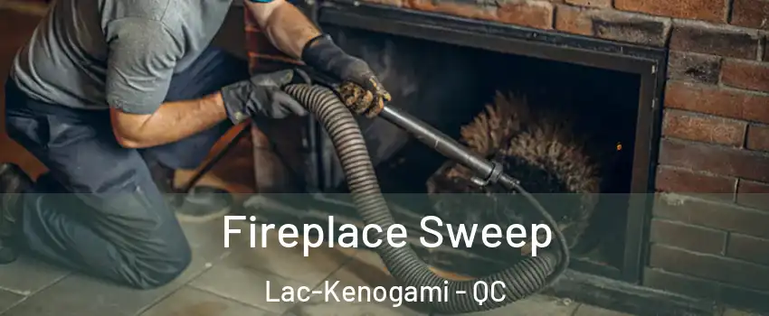  Fireplace Sweep Lac-Kenogami - QC