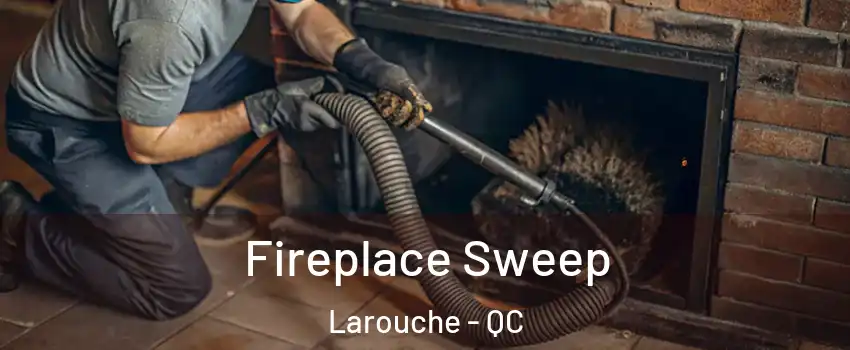  Fireplace Sweep Larouche - QC