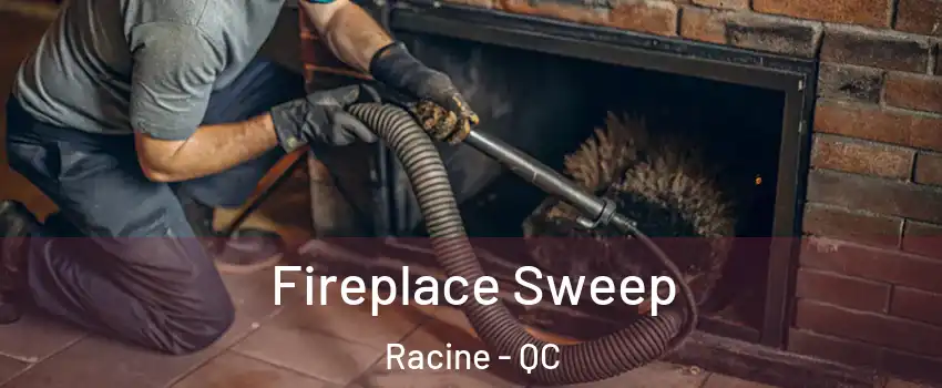 Fireplace Sweep Racine - QC