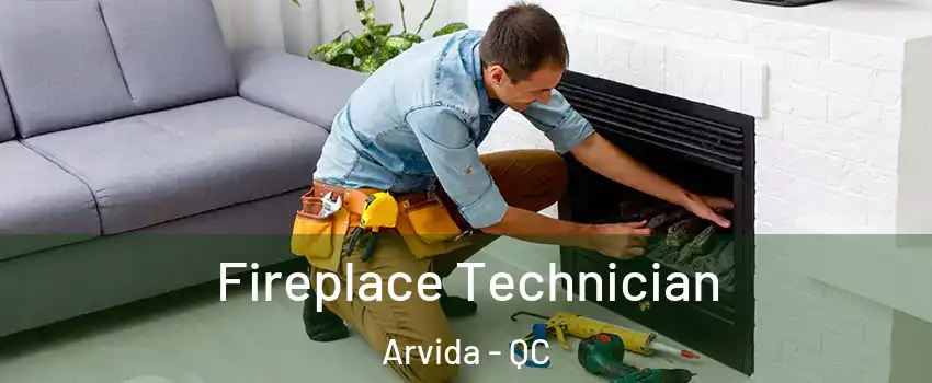 Fireplace Technician Arvida - QC
