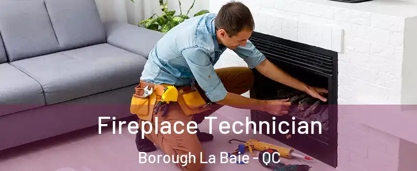 Fireplace Technician Borough La Baie - QC