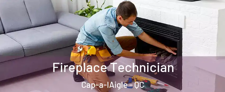 Fireplace Technician Cap-a-lAigle - QC