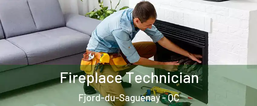Fireplace Technician Fjord-du-Saguenay - QC