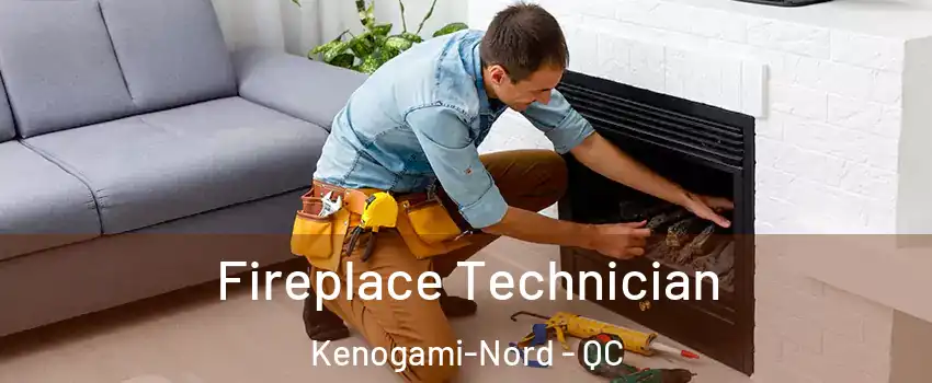 Fireplace Technician Kenogami-Nord - QC