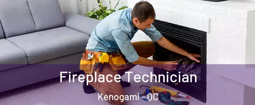 Fireplace Technician Kenogami - QC
