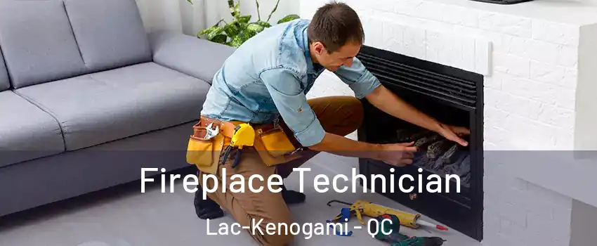 Fireplace Technician Lac-Kenogami - QC