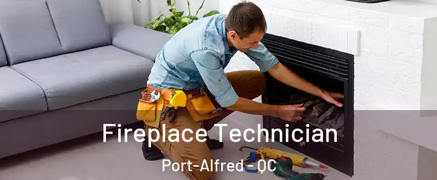 Fireplace Technician Port-Alfred - QC