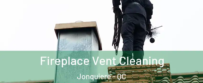  Fireplace Vent Cleaning Jonquiere - QC