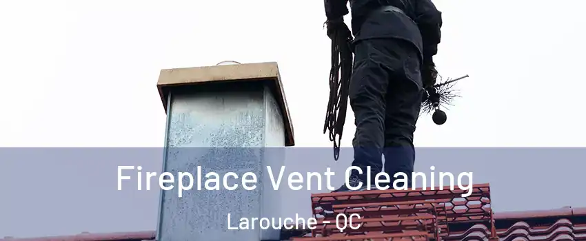  Fireplace Vent Cleaning Larouche - QC