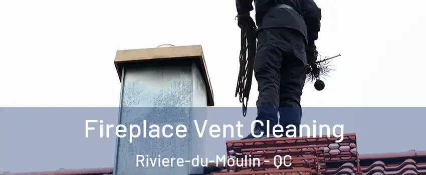  Fireplace Vent Cleaning Riviere-du-Moulin - QC
