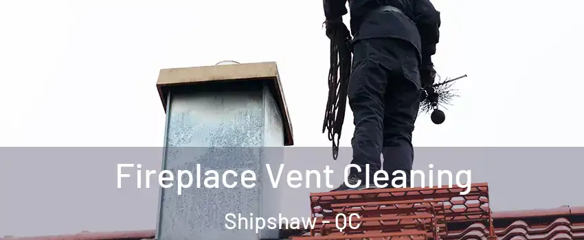  Fireplace Vent Cleaning Shipshaw - QC